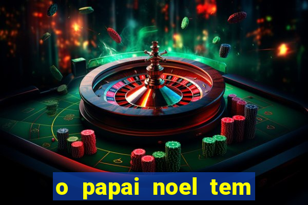 o papai noel tem quantos anos